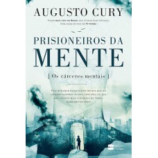 Prisioneiros da mente – Uma história impactante de Augusto Cury sobre ansiedade e transformação pessoal