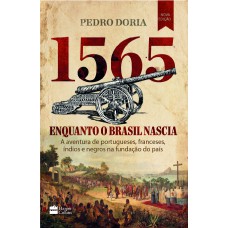 1565 : Enquanto o Brasil nascia 1565 : Enquanto o Brasil nascia