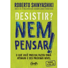 Desistir? Nem pensar! Desistir? Nem pensar!