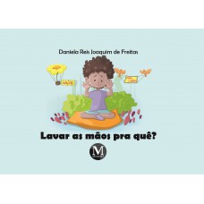 Lavar as mãos pra quê?coleção educação em saúde para crianças - volume 1