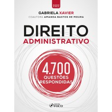 DIREITO ADMINISTRATIVO - 4.700 QUESTÕES RESPONDIDAS - 1ª ED - 2022 DIREITO ADMINISTRATIVO - 4.700 QUESTÕES RESPONDIDAS - 1ª ED - 2022