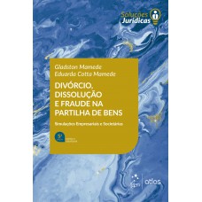 Divórcio, Dissolução e Fraude na Partilha de Bens - 5ª Edição 2022