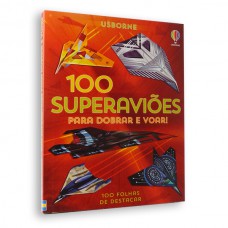 100 Superaviões Para Dobrar E Voar!