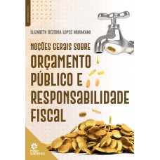 Noções Gerais sobre Orçamento Público e Responsabilidade Fiscal Noções Gerais sobre Orçamento Público e Responsabilidade Fiscal