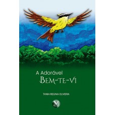 A adorável bem-te-vi A adorável bem-te-vi