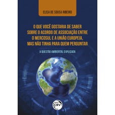O que você gostaria de saber sobre o acordo de associação entre o Mercosul e a União Europeia, mas não tinha para quem perguntar O que você gostaria de saber sobre o acordo de associação entre o Mercosul e a União Europeia, mas não tinha para quem perguntar