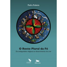 Rosto plural da fé (O) - tomo 1: Da ambiguidade religiosa ao discernimento do crer