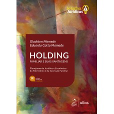 Série Soluções Jurídicas - Holding Familiar e suas Vantagens Série Soluções Jurídicas - Holding Familiar e suas Vantagens