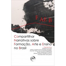 COMPARTILHAR NARRATIVAS SOBRE FORMAÇÃO, ARTE E ENSINO NO BRASIL