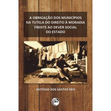 A obrigação dos municípios na tutela do direito à moradia frente ao dever social do estado A obrigação dos municípios na tutela do direito à moradia frente ao dever social do estado