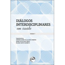 Diálogos Interdisciplinares Em Saúde Coleção Diálogos Interdisciplinares Em Saúde - Volume 1