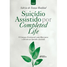 SUICÍDIO ASSISTIDO POR COMPLETED LIFE - 1ª ED - 2022 SUICÍDIO ASSISTIDO POR COMPLETED LIFE - 1ª ED - 2022