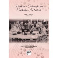 Bioética E Educação Em Contextos Inclusivos Série Bioética – Volume 16