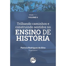 Trilhando Caminhos E Construindo Sentidos No Ensino De História Trilhando Caminhos E Construindo Sentidos No Ensino De História