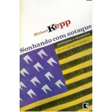 Sonhando com sotaque: Confissões e desabafos de um gringo brasileiro Sonhando com sotaque: Confissões e desabafos de um gringo brasileiro