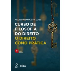 Curso de Filosofia do Direito - O Direito Como Prática - 2ª Edição 2022 Curso de Filosofia do Direito - O Direito Como Prática - 2ª Edição 2022