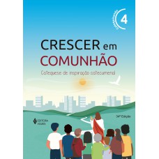 Crescer em Comunhão vol. 4 Catequizando Crescer em Comunhão vol. 4 Catequizando