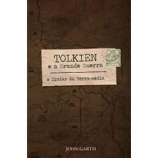 Tolkien e a Grande Guerra Tolkien e a Grande Guerra