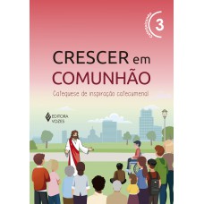 Crescer em Comunhão vol. 3 Catequizando Crescer em Comunhão vol. 3 Catequizando