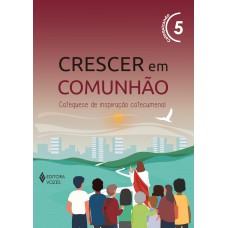 Crescer em Comunhão vol. 5 Catequizando Crescer em Comunhão vol. 5 Catequizando