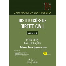 Instituições de Direito Civil - Teoria Geral das Obrigações - Vol. II