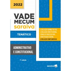 Vade Mecum Administrativo - Temático - 7ª edição 2022 Vade Mecum Administrativo - Temático - 7ª edição 2022
