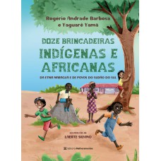 12 Brincadeiras Indígenas e Africanas 12 Brincadeiras Indígenas e Africanas