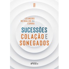 SUCESSÕES COLAÇÃO E SONEGADOS 1ª ED 2022 SUCESSÕES COLAÇÃO E SONEGADOS 1ª ED 2022