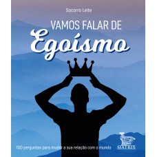 Vamos falar de egoísmo Vamos falar de egoísmo