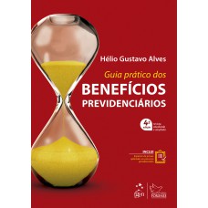 Guia Prático dos Benefícios Previdenciários - 4ª Edição 2022