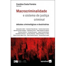 Macrocriminalidade e sistema de justiça criminal - Série IDP - 1ª edição 2022