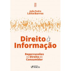 DIREITO À INFORMAÇÃO - REPERCUSSÕES NO DIREITO DO CONSUMIDOR - 1ª ED - 2022 DIREITO À INFORMAÇÃO - REPERCUSSÕES NO DIREITO DO CONSUMIDOR - 1ª ED - 2022