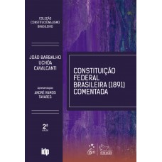 Constituição Federal Brasileira 1891 Comentada-Coleção Constitucionalismo Brasileiro- 2ª Edição 2022 Constituição Federal Brasileira 1891 Comentada-Coleção Constitucionalismo Brasileiro- 2ª Edição 2022