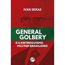 General Golbery e o entreguismo militar brasileiro General Golbery e o entreguismo militar brasileiro