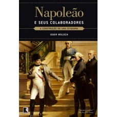 Napoleão e seus colaboradores Napoleão e seus colaboradores