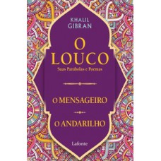 O Louco, suas parábolas e poemas /O mensageiro/ O andarilho