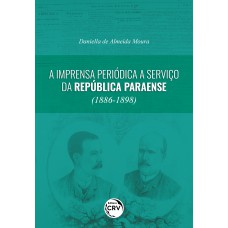 A imprensa periódica a serviço da República Paraense (1886-1898)