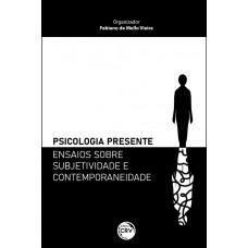 Psicologia presente – ensaios sobre subjetividade e contemporaneidade