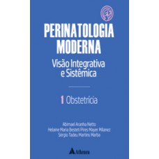 Obstetrícia - Perinatologia moderna: visão integrativa e sistêmica - vol. 1