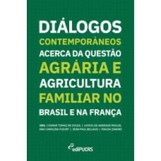Diálogos contemporâneos acerca da questão agrária e agricultura familiar no Brasil e na França Diálogos contemporâneos acerca da questão agrária e agricultura familiar no Brasil e na França