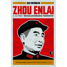 Zhou Enlai: O último revolucionário perfeito