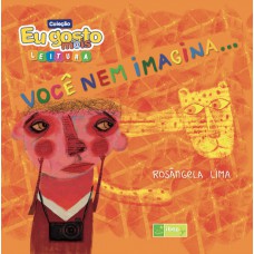 Você nem imagina...