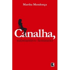 Canalha, substantivo feminino Canalha, substantivo feminino
