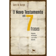 Novo Testamento em sete frases (O) - Pequena introdução a um vasto assunto