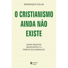 O cristianismo ainda não existe O cristianismo ainda não existe