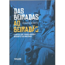 Das beiradas ao Beiradão: A música dos trabalhadores migrantes no Amazonas Das beiradas ao Beiradão: A música dos trabalhadores migrantes no Amazonas