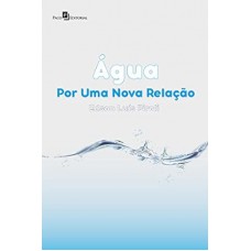 Água: por uma Nova Relação Água: por uma Nova Relação