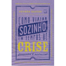 Como viajar sozinho em tempos de crise financeira e existencial Como viajar sozinho em tempos de crise financeira e existencial