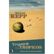 Tropeços nos trópicos - Crônicas de um gringo brasileiro Tropeços nos trópicos - Crônicas de um gringo brasileiro