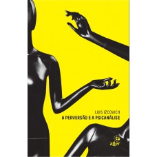 A perversão e a psicanálise A perversão e a psicanálise